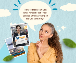 How To Book Tan Son Nhat Airport Fast Track Service When Arriving In Ho Chi Minh City?